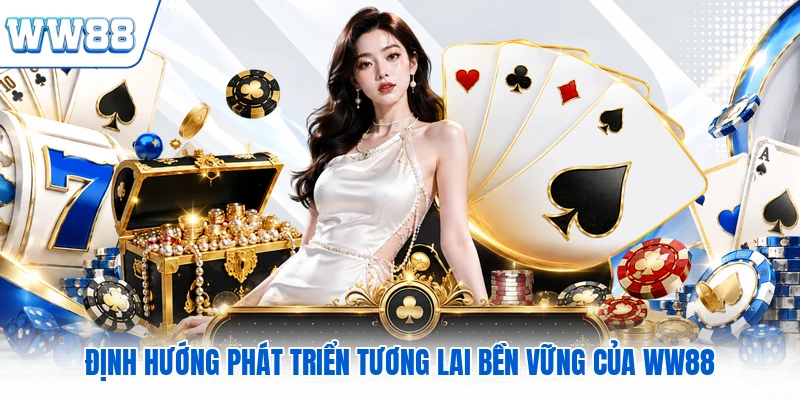 Định hướng phát triển tương lai bền vững của WW88