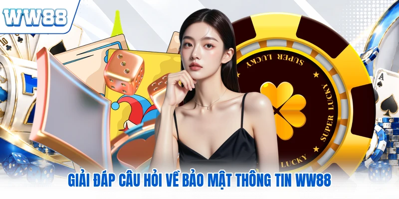 Giải đáp câu hỏi về bảo mật thông tin WW88