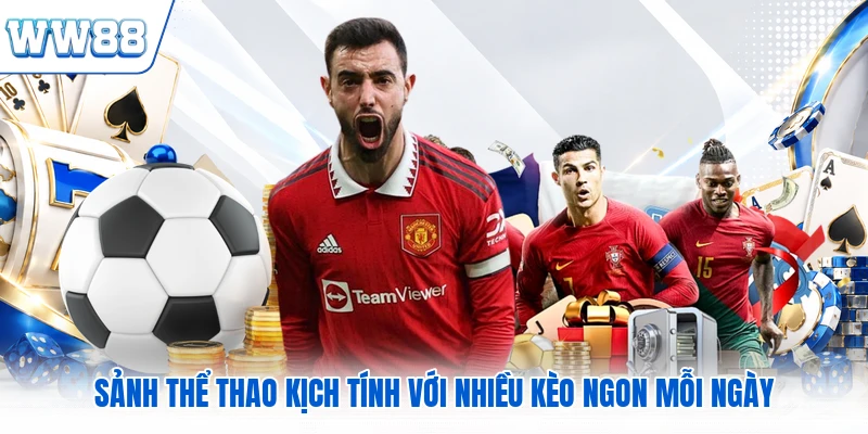 Sảnh thể thao kịch tính với nhiều kèo ngon mỗi ngày